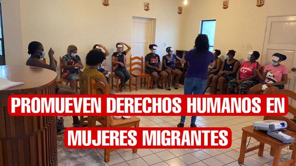 Promueven derechos humanos en mujeres migrantes de casas de refugio en Nuevo Laredo