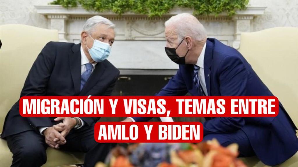AMLO y Biden hablarán sobre migración y visas de trabajo