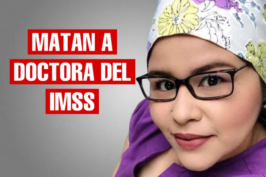 Matan a doctora del IMSS 