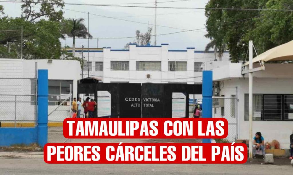 Cárceles de Tamaulipas, de las peores del país