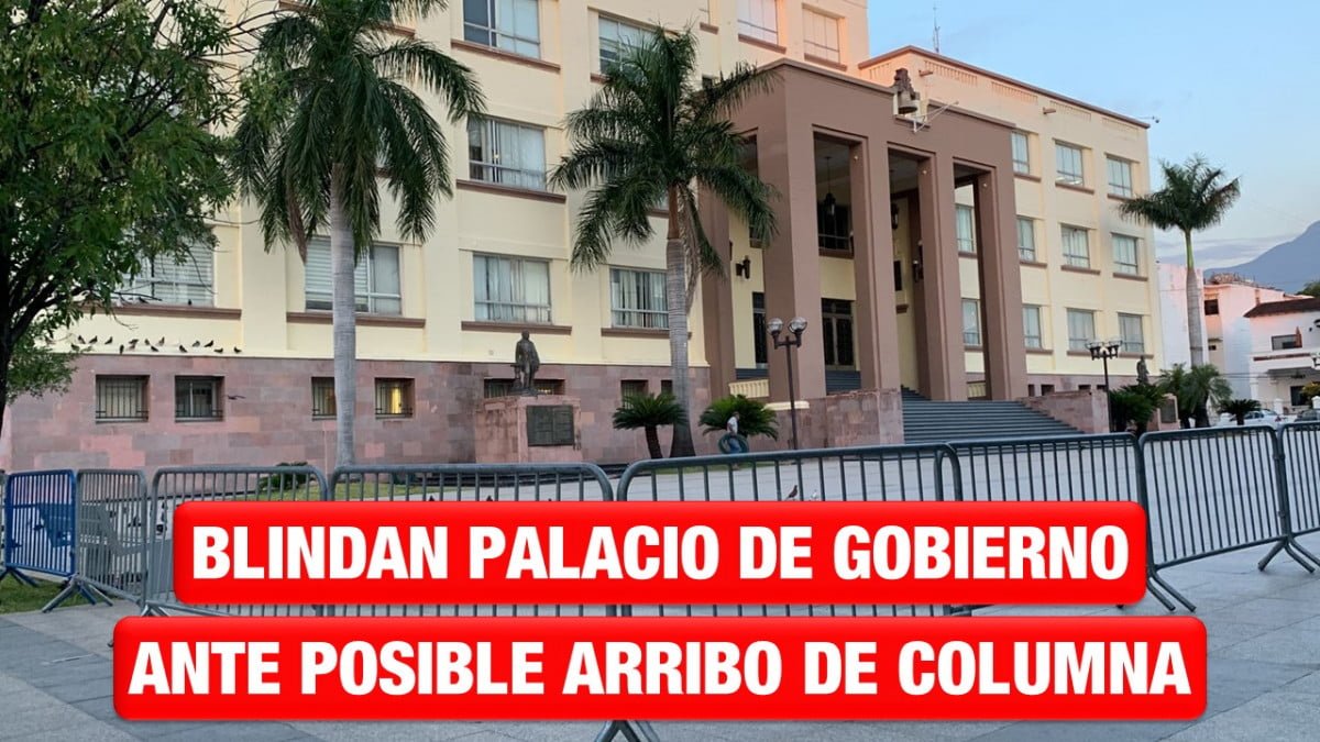 Blindan Palacio de gobierno ante posible arribo de la Columna Pedro J. Méndez