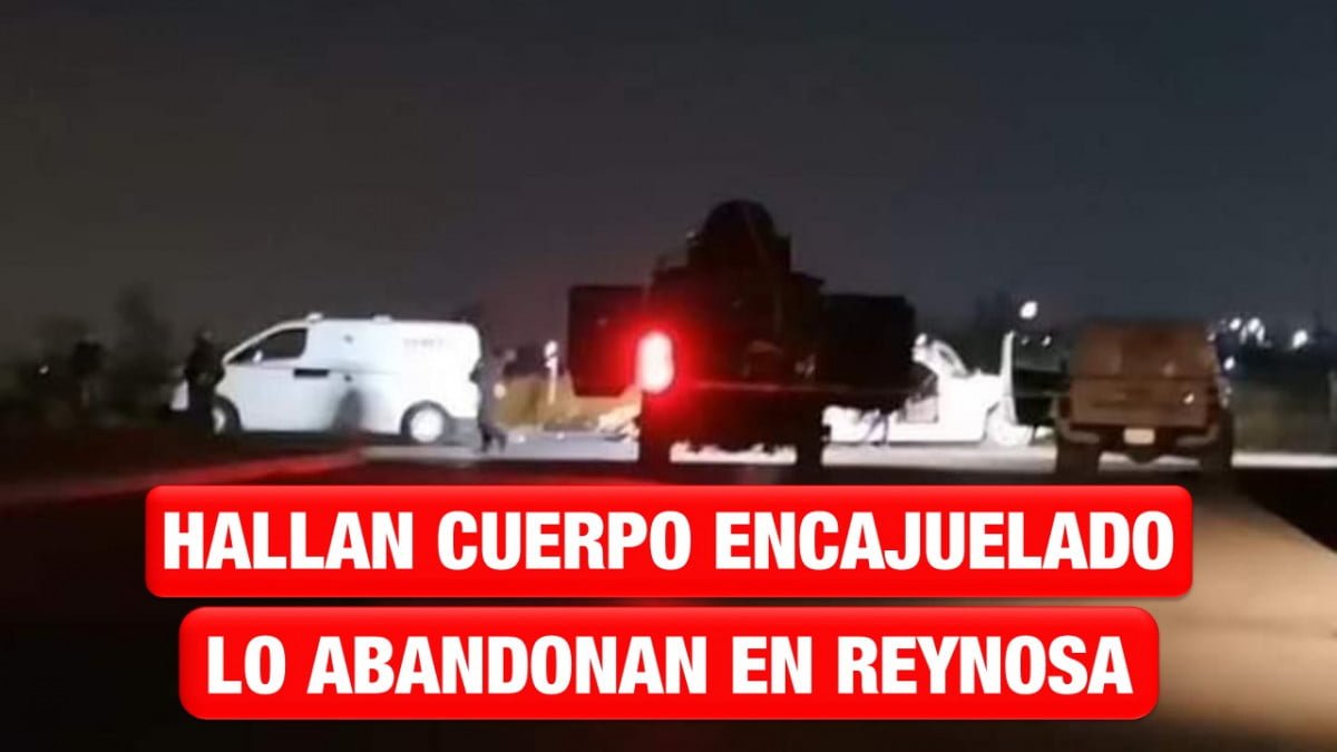 Hallan cadáver encajuelado, fue abandonado en boulevard de Reynosa