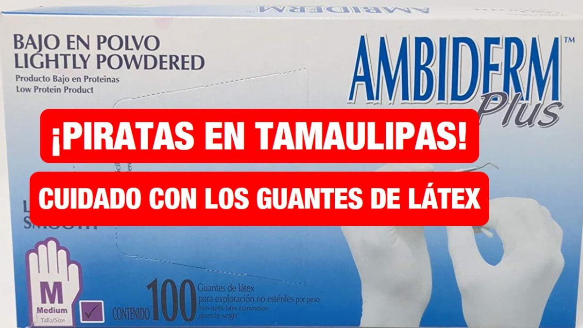 ¡Piratas en Tamaulipas! Cuidado con los guantes de látex, COEPRIS encuentra falsificados.