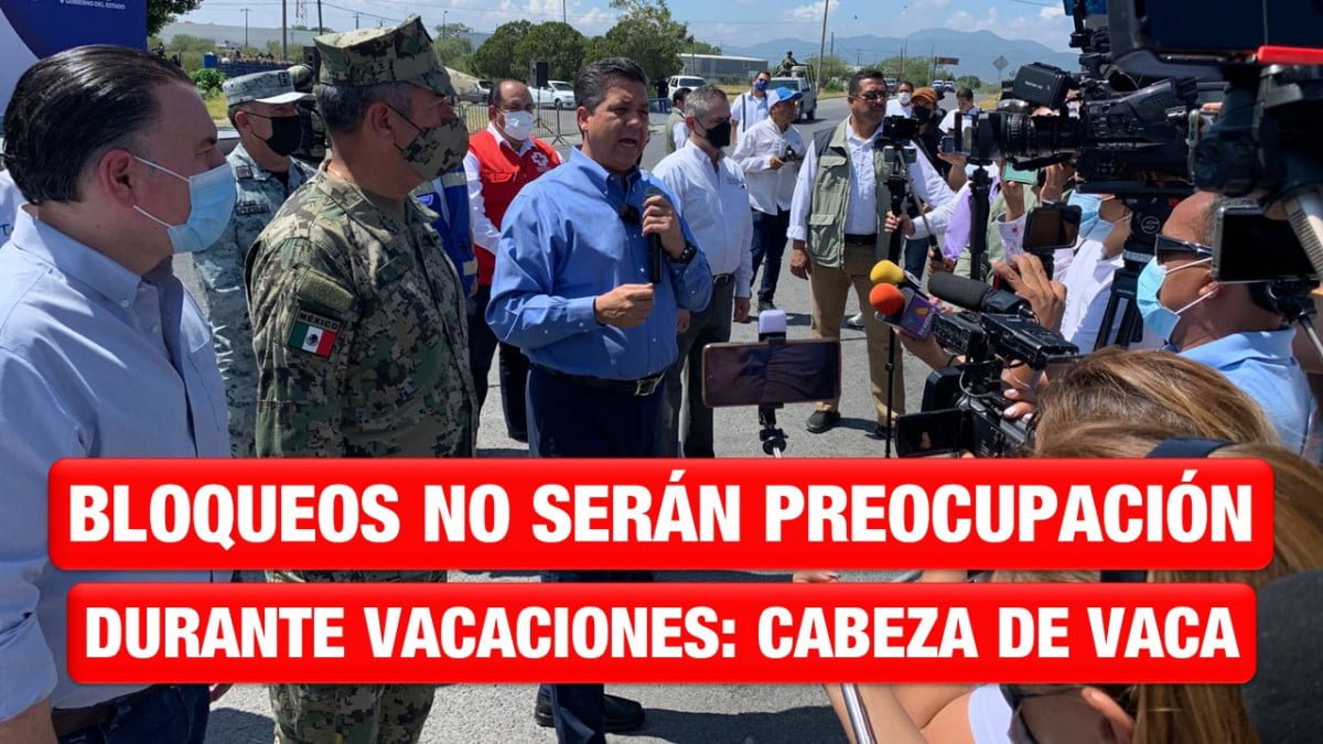 Bloqueos carreteros no serán preocupación en vacaciones, garantiza Cabeza de Vaca