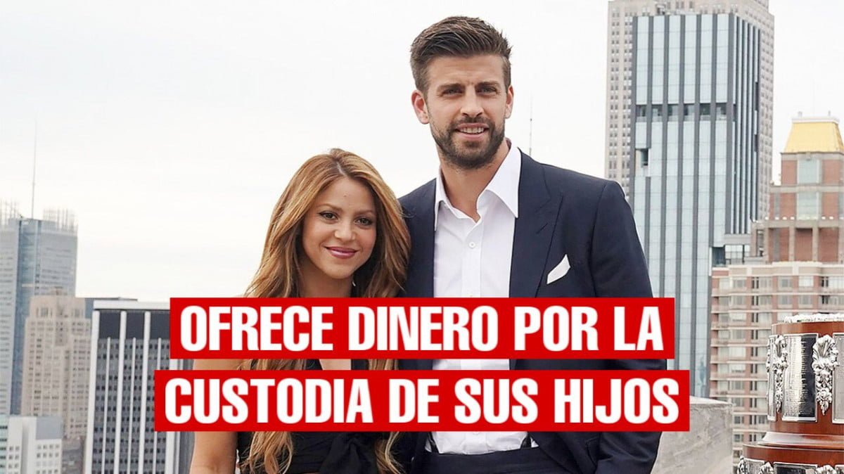 Shakira le ofrece dinero a Gerard Piqué para quedarse con la custodia de sus hijos