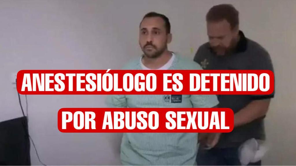 Arrestan a un anestesiólogo por abusar sexualmente de una paciente sedada