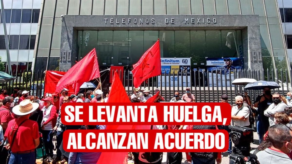 Telmex y Sindicato llegan a un acuerdo y se levanta la huelga