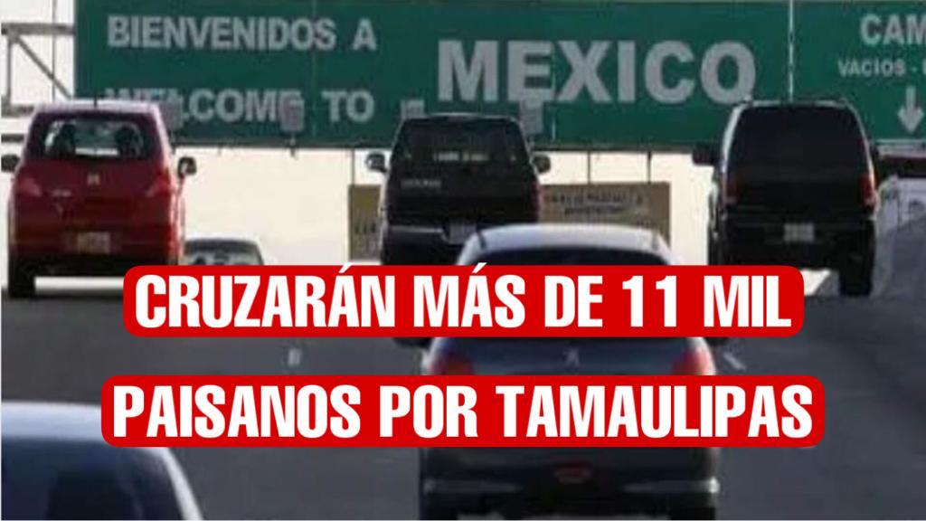 Cruzarían más de 11 mil paisanos por Tamaulipas en vacaciones de verano