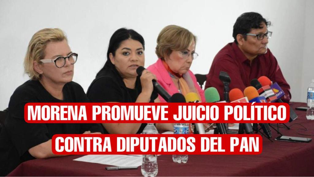 Promueve Morena juicio político y acción penal contra 7 diputados del PAN