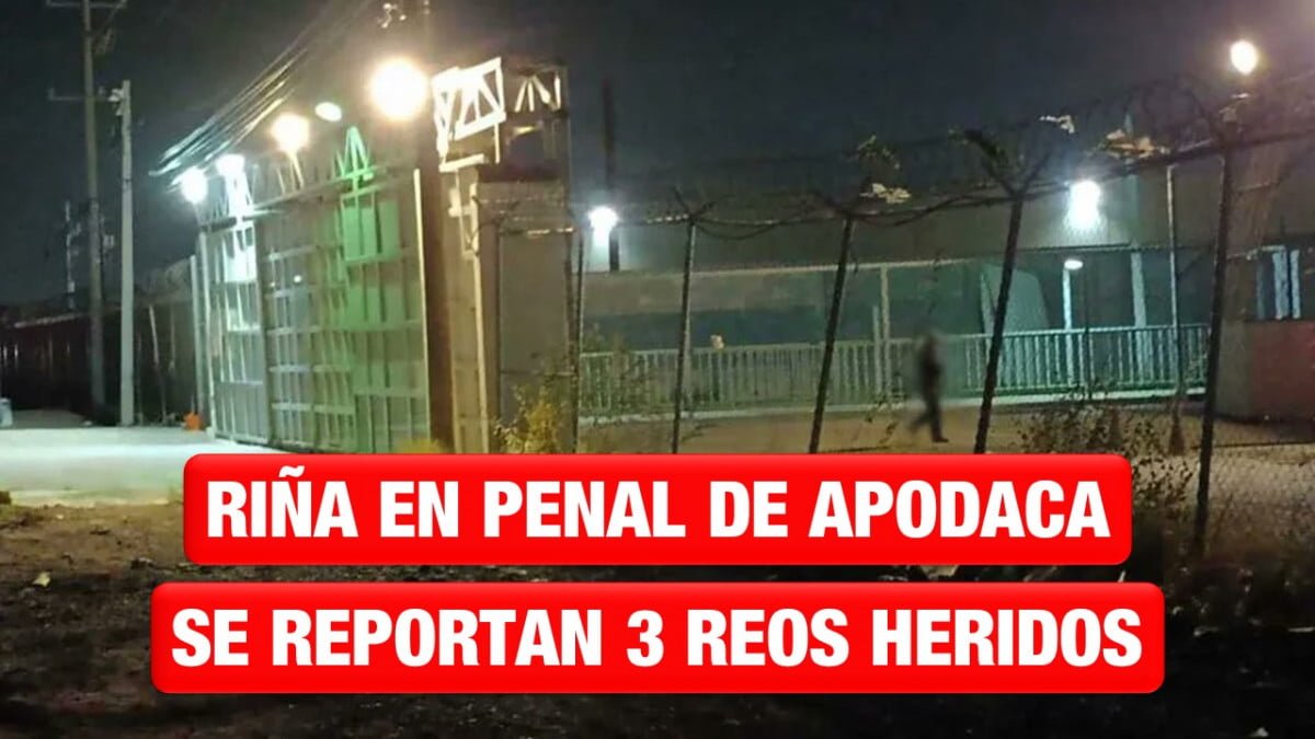 Riña en Penal de Apodaca deja saldo de 3 reos heridos