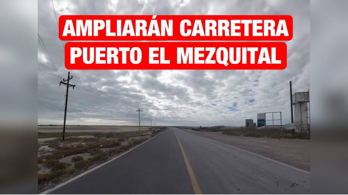Buscarán ampliar la Carretera a Puerto El Mezquital.