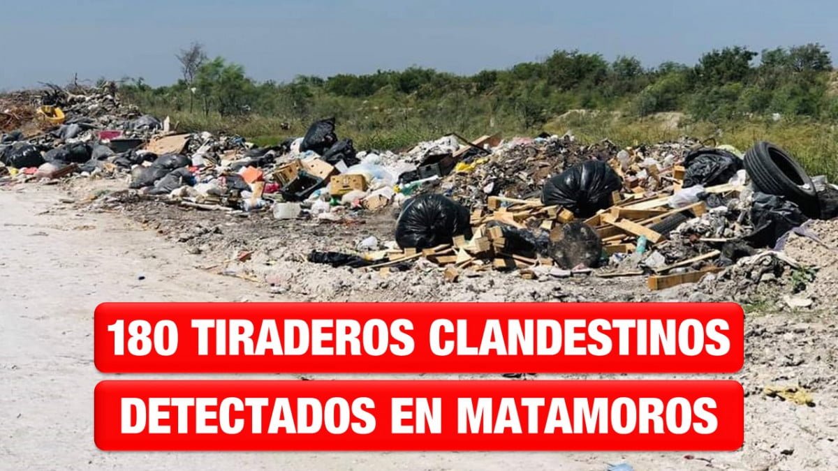 Detectan 180 tiraderos clandestinos en Matamoros