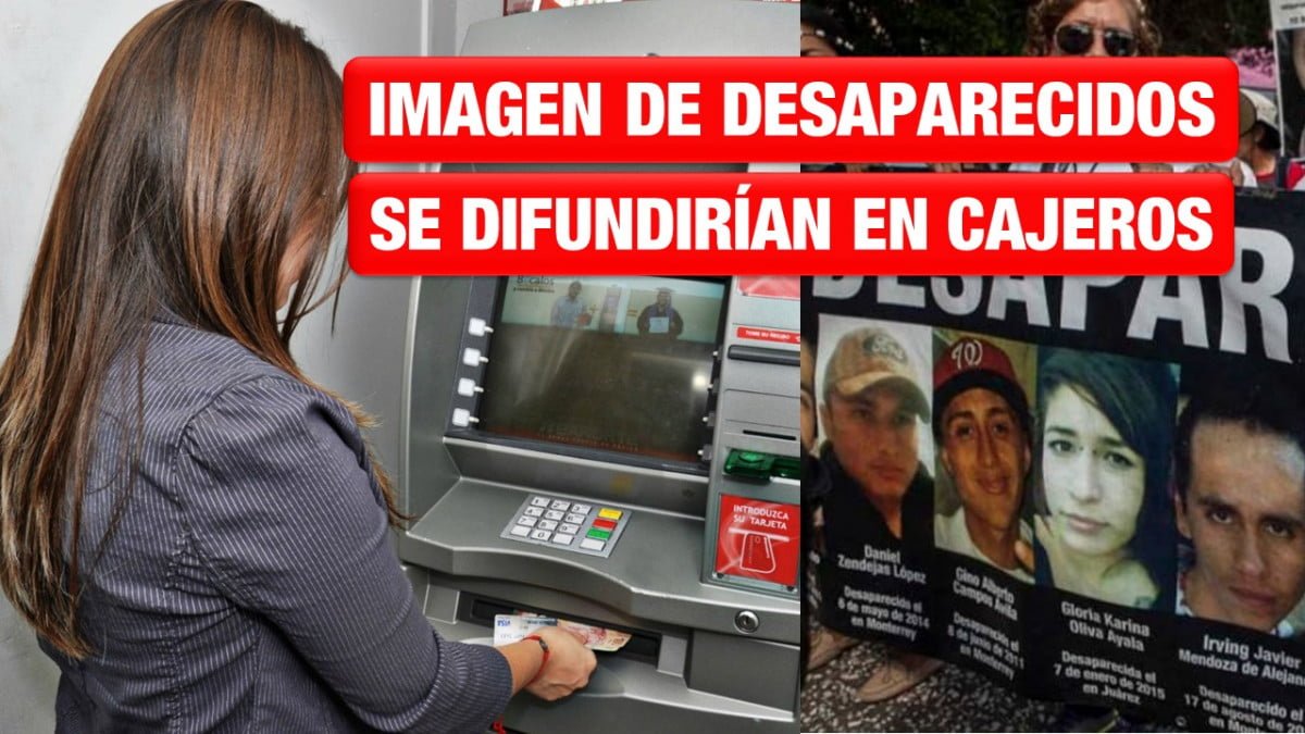 Buscan diputados se difunda imagen de personas desaparecidas en cajeros automáticos