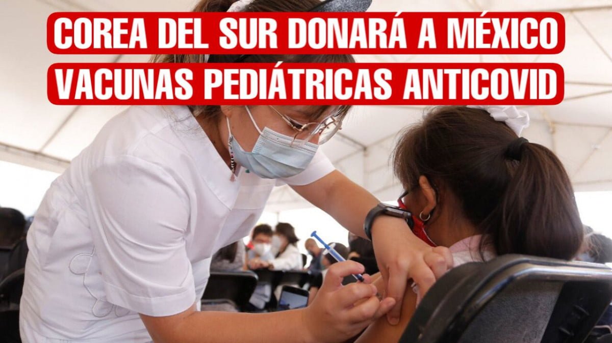 Corea del Sur donará 804 mil vacunas pediátricas anticovid para México