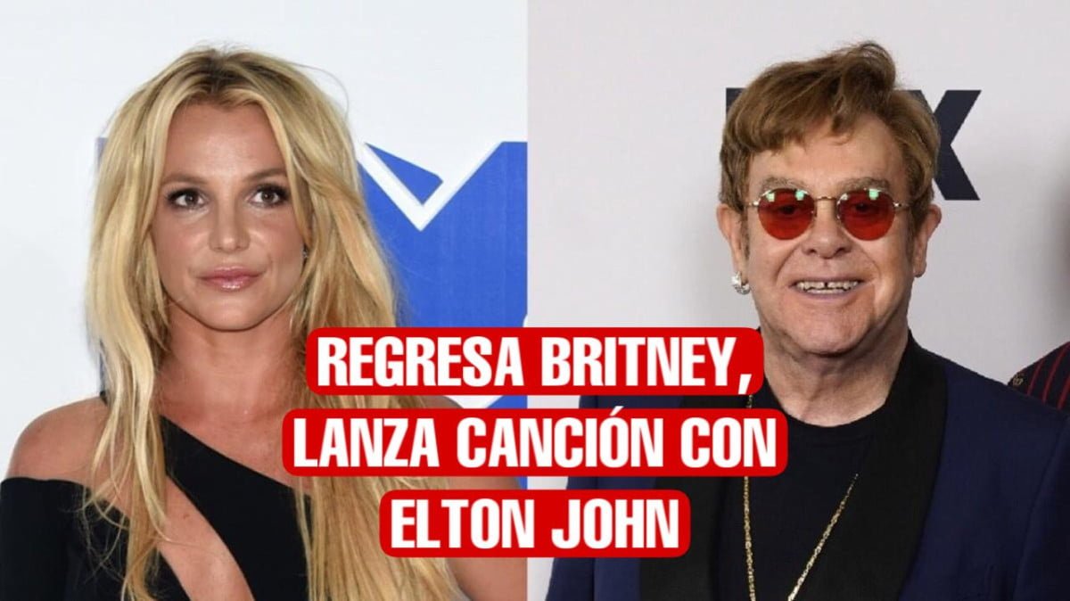 Britney Spears está de regreso, lanza nueva canción con Elton John