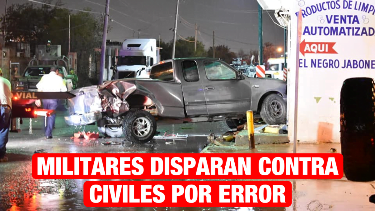 Soldados disparan contra civiles por equivocación y provocan choque