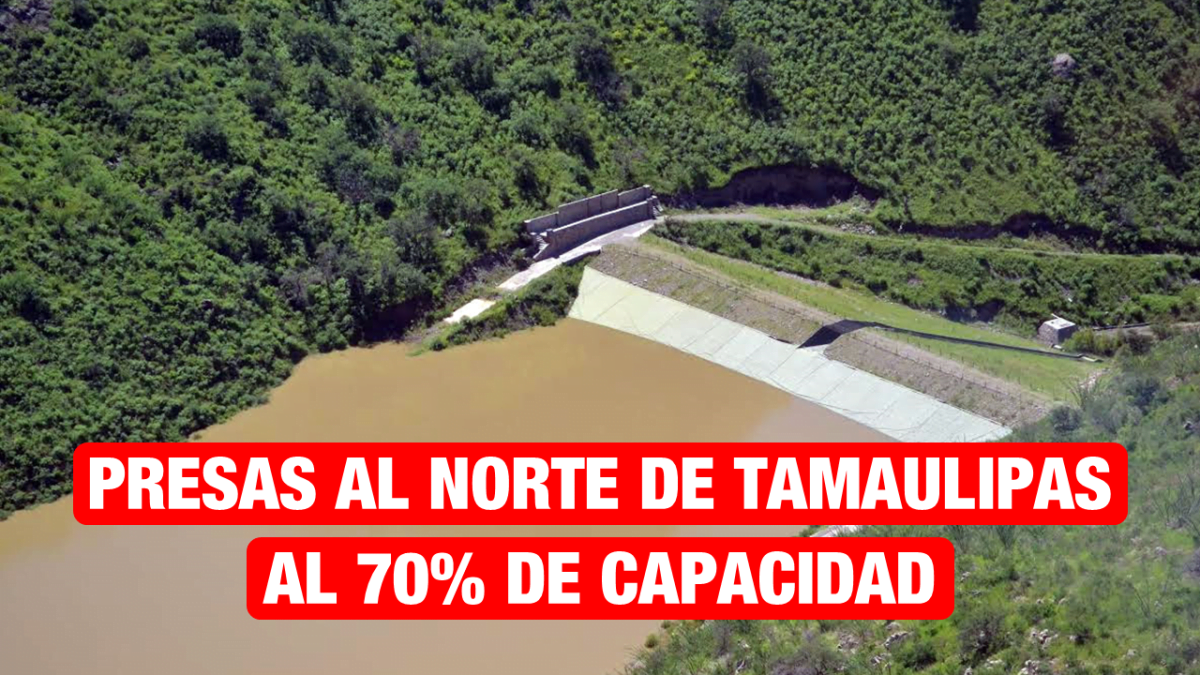 Presas al norte de Tamaulipas a un 70% de su capacidad