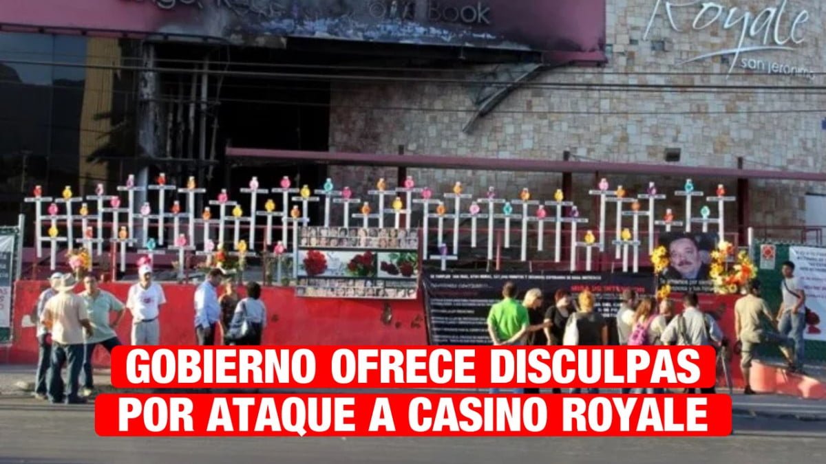 Gobierno ofrece disculpas a familiares y victimas del ataque al Casino Royale