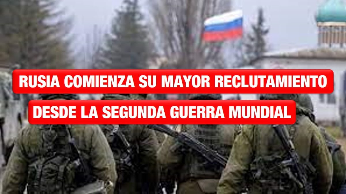 Rusia comienza su mayor campaña de reclutamiento desde la Segunda Guerra Mundial
