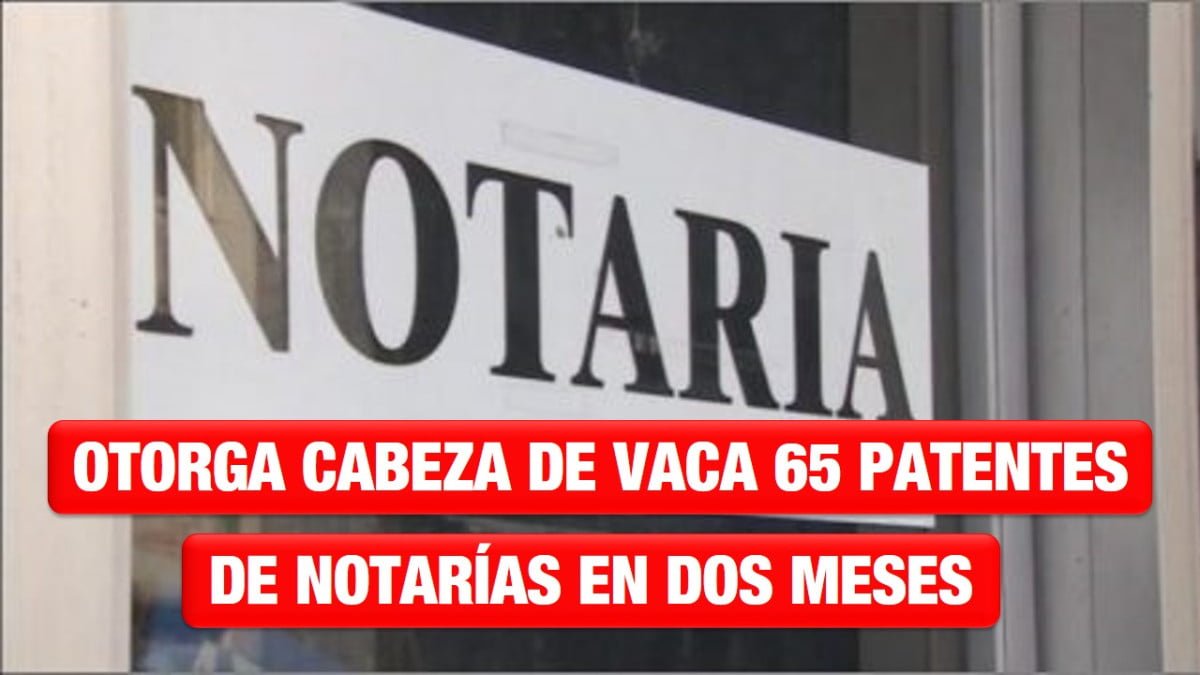 Otorga Cabeza de Vaca 65 patentes de Notarías en dos meses