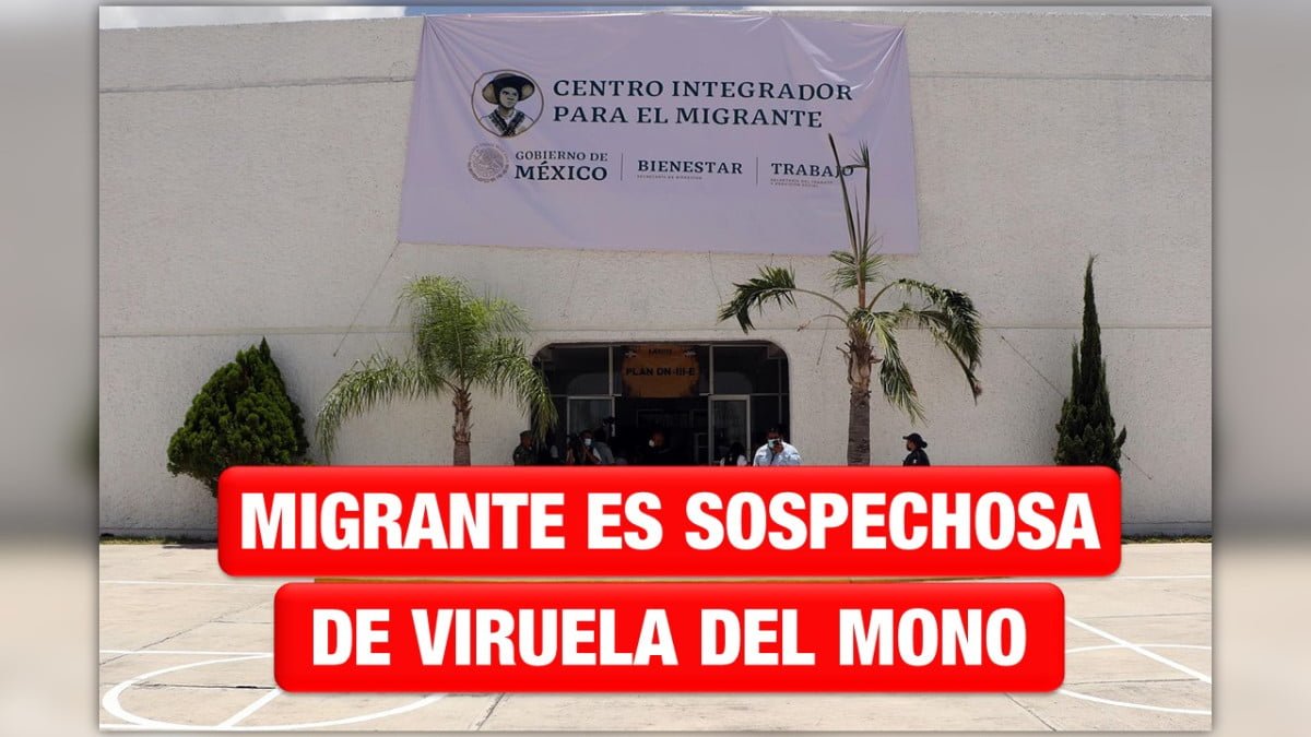 Joven migrante es sospechosa de Viruela del Mono en Matamoros