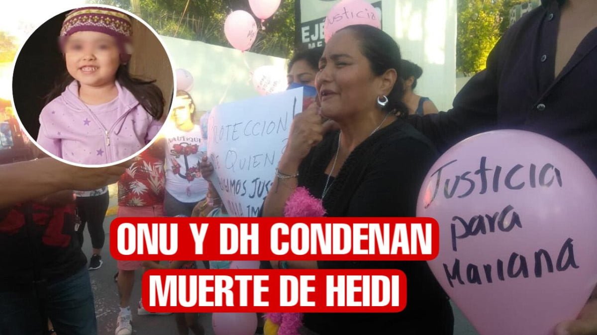 ONU y DH condena la muerte arbitraria de Heidi en Nuevo Laredo