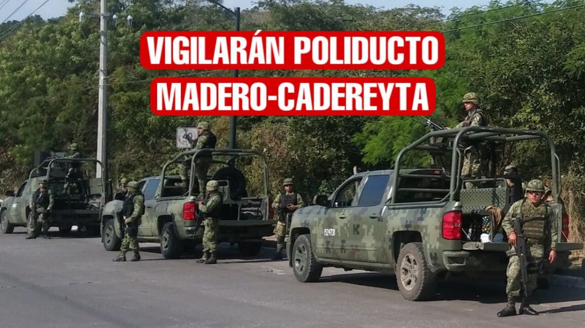 Arriban Elementos del Ejército para vigilar poliducto Madero – Cadereyta.