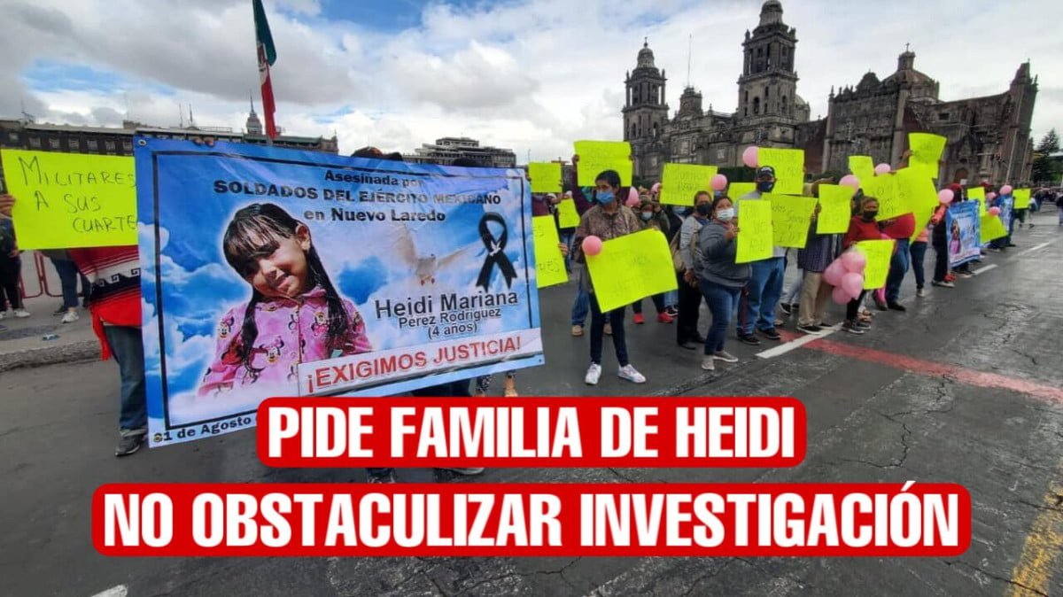 Pide familia de Heidi Mariana a presidente de México no obstaculizar la investigación de su muerte