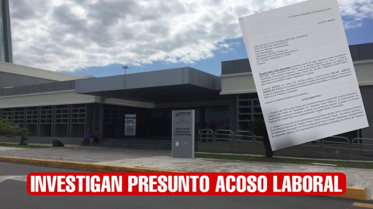Investigan presunto acoso laboral en el Instituto Registral y Catastral del estado de Tamaulipas