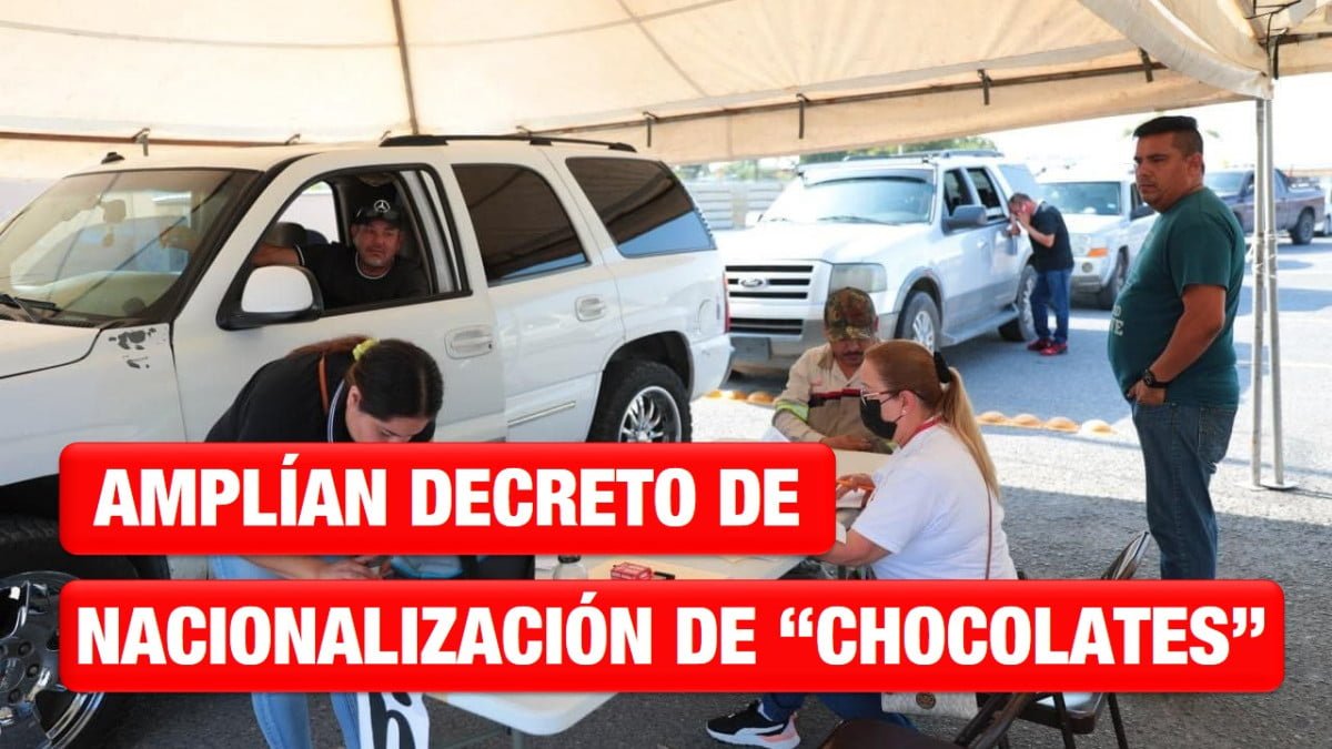 Confirman en Nuevo Laredo, ampliación del decreto de nacionalización de «chocolates»