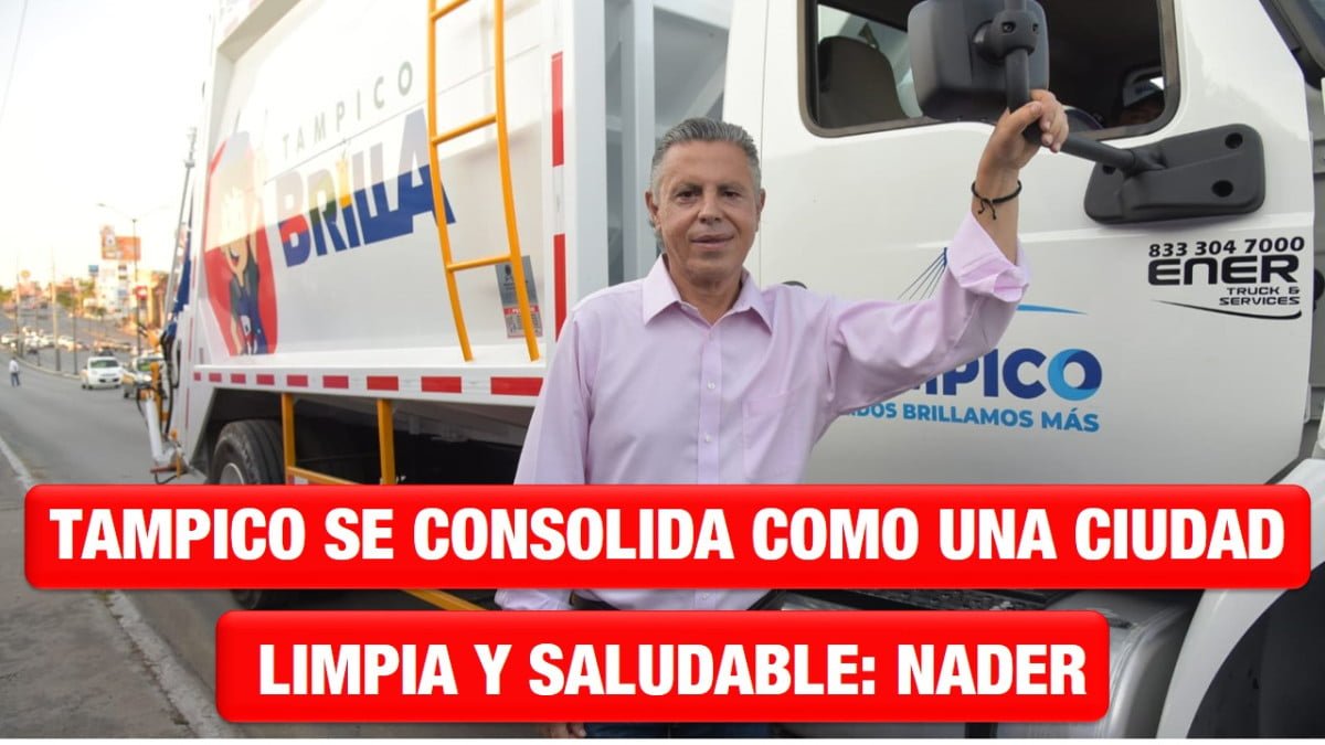 Tampico se consolida como una Ciudad limpia y saludable: Chucho Nader