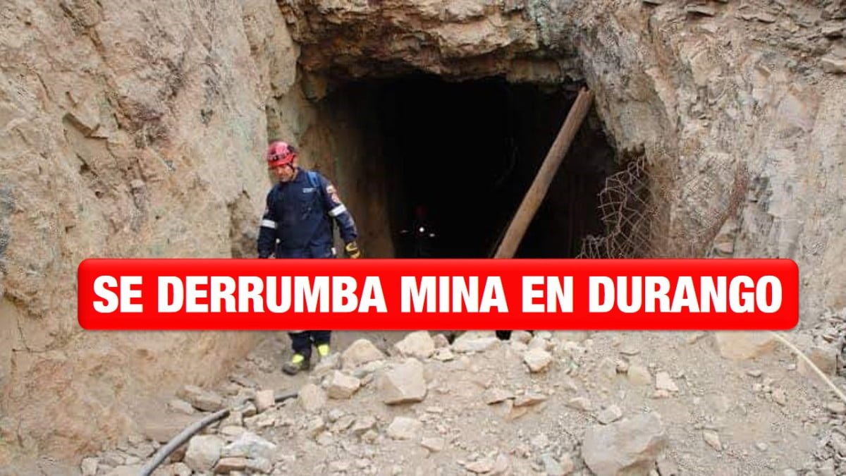 Reportan derrumbe de mina de Durango