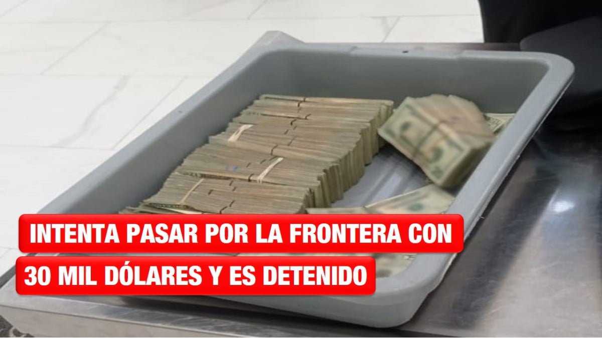 Detienen a hombre por ingresar 30 mil dólares a Tamaulipas sin declarar