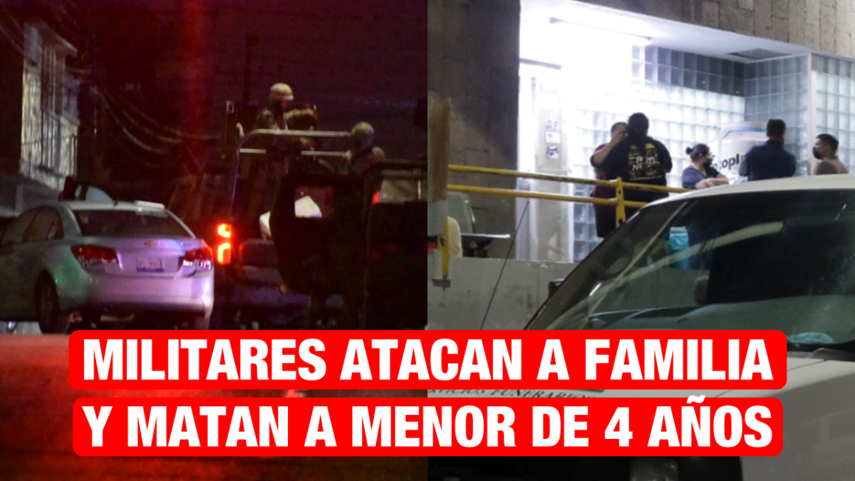 Militares atacan vehículo familiar y matan a menor de 4 años