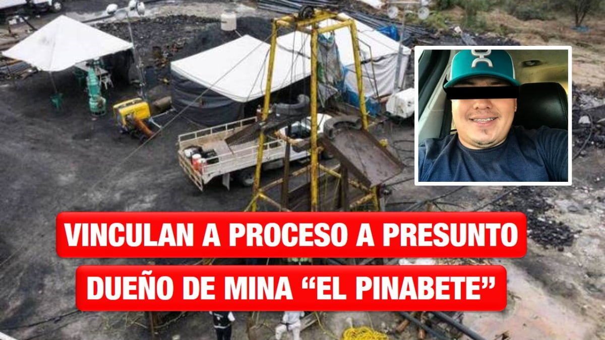 Vinculan a proceso a presunto dueño de mina «El Pinabete»