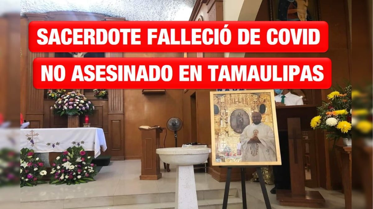 Sacerdote falleció de Covid no asesinado en Tamaulipas: FGJ