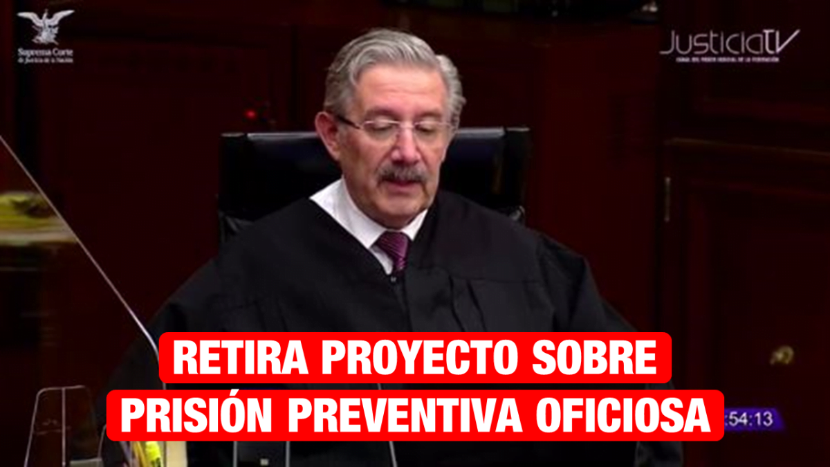 Ministro retira proyecto sobre prisión preventiva oficiosa