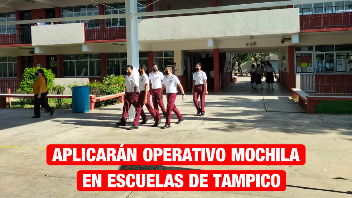 A más tardar en 15 días se implementará el operativo mochila en escuelas de Tampico; urge, advierte el Crede