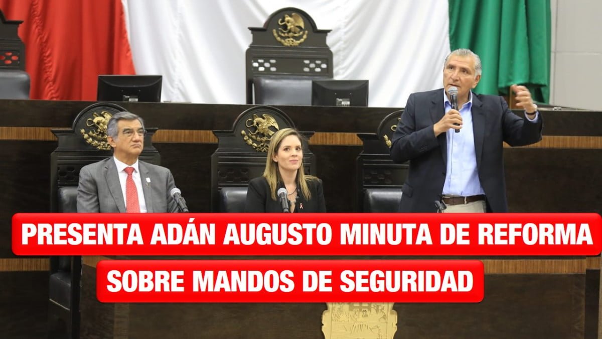 Presenta Adán Augusto minuta de reforma sobre mandos de seguridad a diputados de Tamaulipas