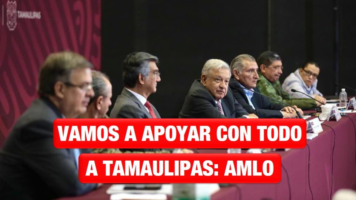 Vamos a apoyar con todo a Tamaulipas: AMLO