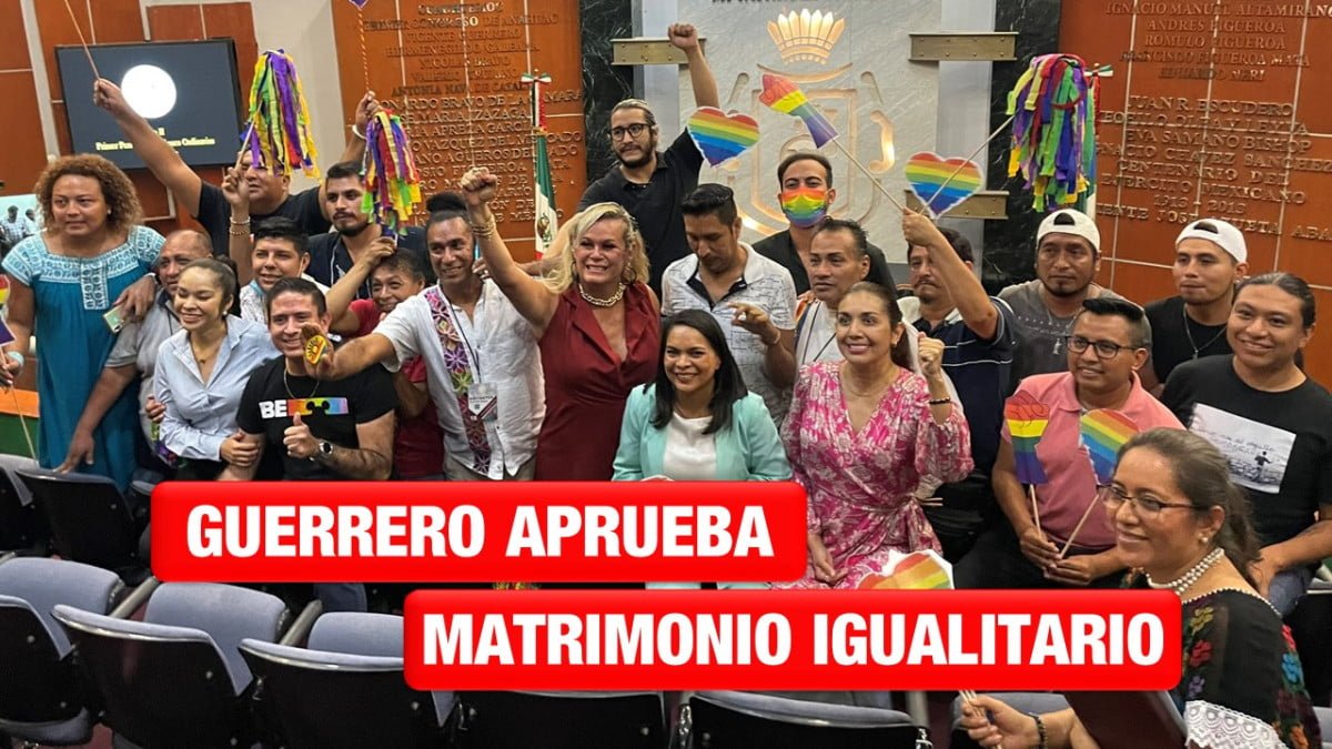 Guerrero aprueba el matrimonio igualitario, solo falta Tamaulipas