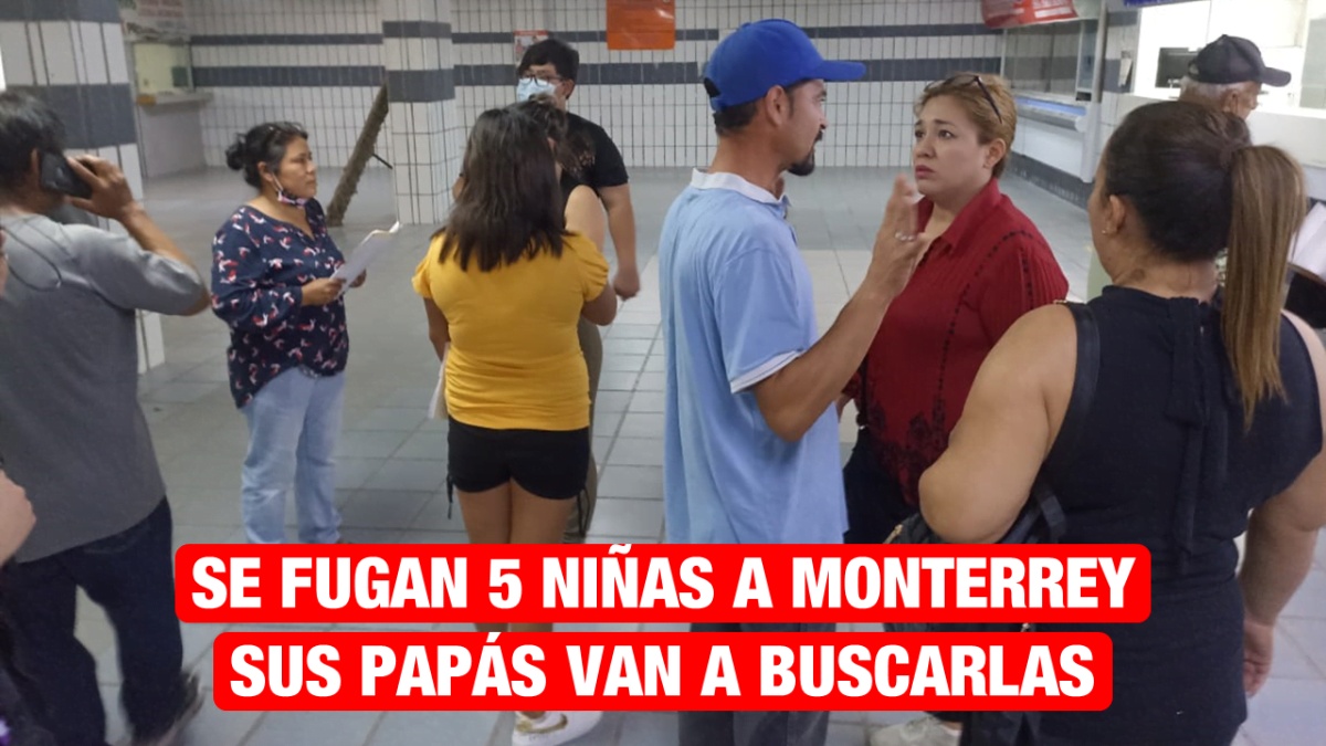 Se fugan 5 niñas a Monterrey, sus papás van a buscarlas.