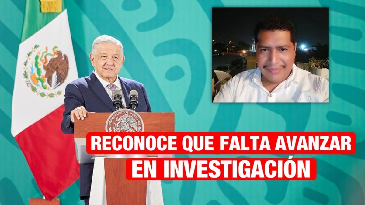 Reconoce AMLO que no hay avances en investigación de asesinato de Antonio de la Cruz.
