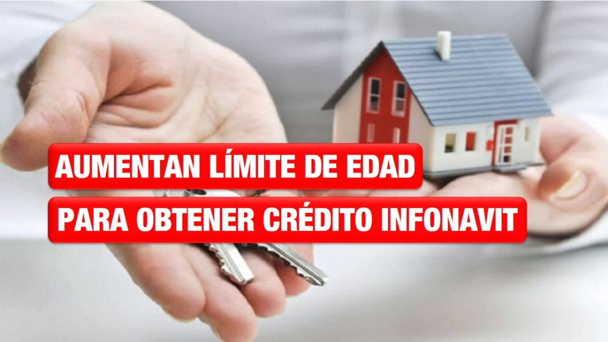 Infonavit aumenta a 70 años la edad máxima para solicitar un crédito