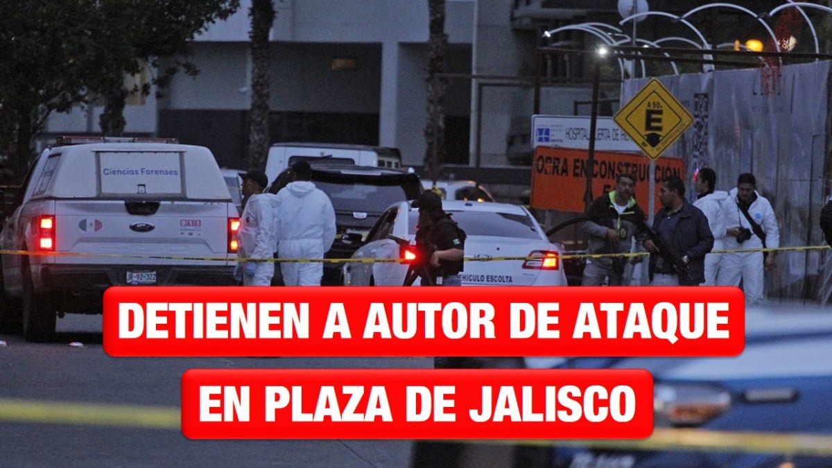 Cae autor de ataque en plaza de Jalisco