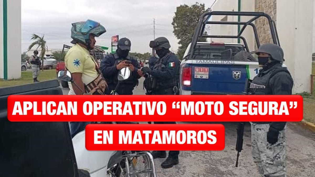 Aplican operativo «Moto Segura» en Matamoros