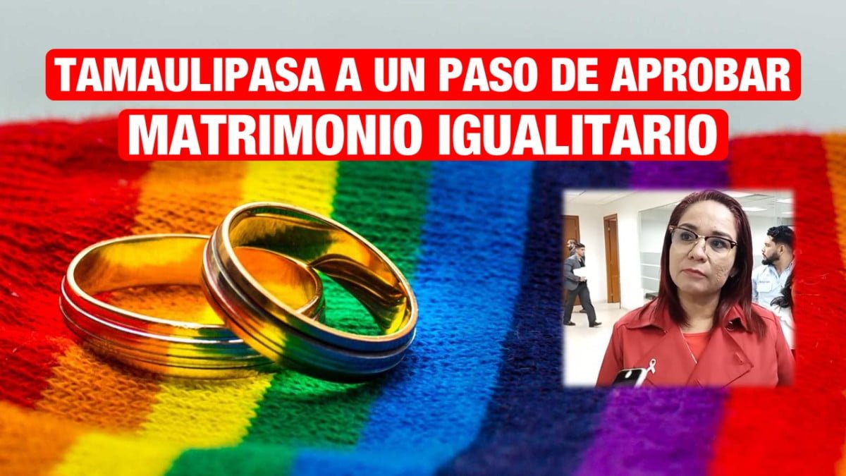 A un paso de aprobar matrimonio igualitario en Tamaulipas.
