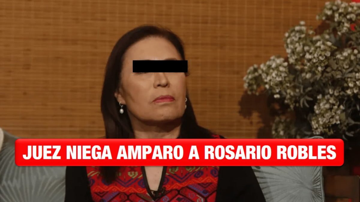 Juez niega amparo a Rosario Robles