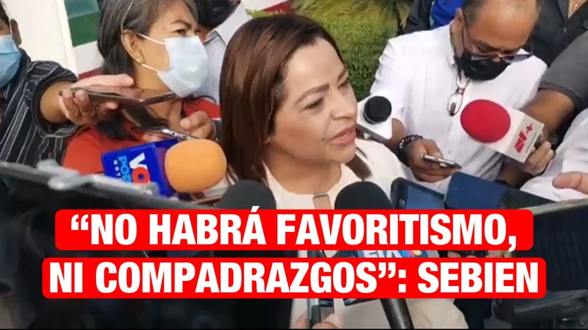 “No habrá favoritismo ni compadrazgo para nadie, esto no es cuestión de política”: SEBIEN