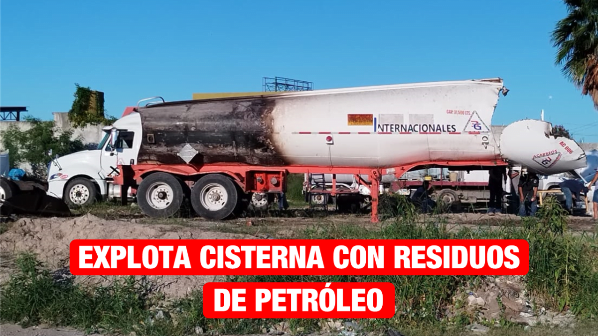 Explota cisterna con residuos de petróleo 